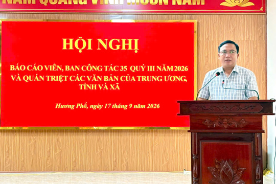 Ban Thường vụ Đảng ủy xã Hương Phố tổ chức Hội nghị Báo cáo viên, Ban Công tác 35 quý III/2026 và quán triệt các văn bản của Trung ương, tỉnh và địa phương  
